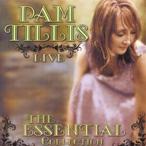 Live The Essential Collection Pam Tillis Songs Reviews Credits