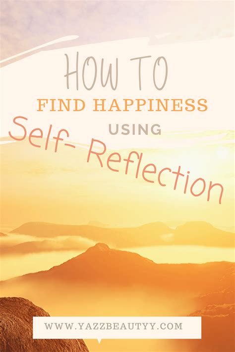 You Can Learn To Find Happiness And Peace From Using Self Reflection As A