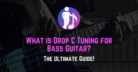 Drop C Tuning Bass The Ultimate Guide 2021