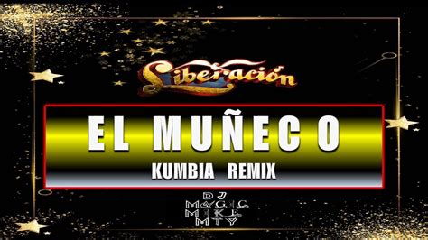 Liberacion El MuÑeco Kumbia Remix By Dj Magic Mike Mty Youtube