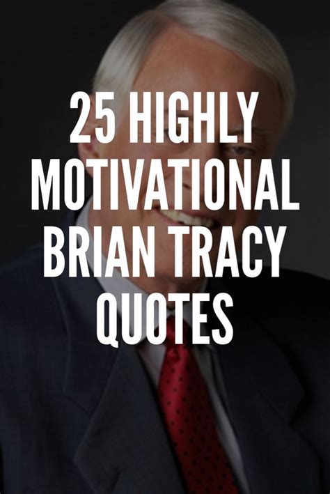 25 Highly Motivational Brian Tracy Quotes Brian Tracy Quotes Brian