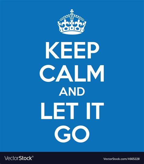 Keep Calm And Let It Go Poster Quote Royalty Free Vector
