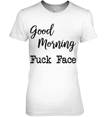 good morning fuck face version2 t shirts hoodies sweatshirts and merch teeherivar