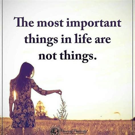 From Powerofpositivity The Most Important Things In Life Are Not