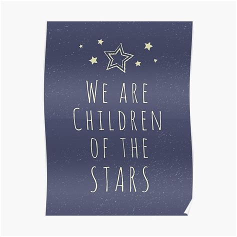 We Are Children Of The Stars Poster By Wordquirk Redbubble