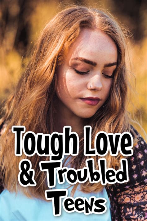 Tough Love Ways To Save Your Troubled Teens From Themselves Mom