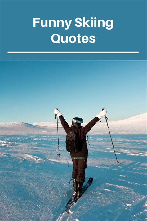 40 Funny And Inspirational Skiing Quotes Skiing Quotes Skiing Humor