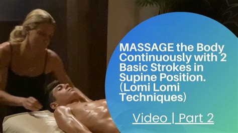 Massage The Body Continuously With 2 Basic Strokes In Supine Position Lomilomi Techniques
