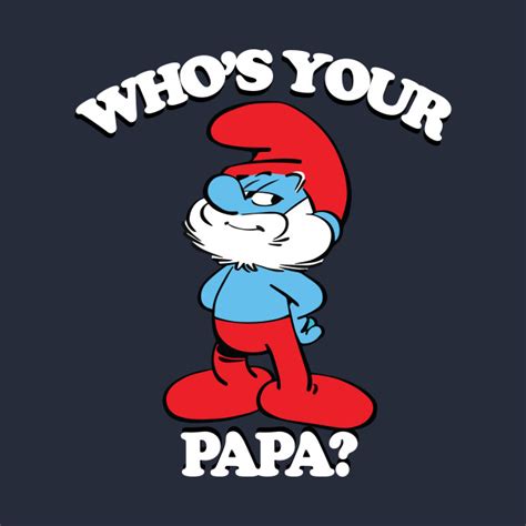 Whos Your Papa Smurfs T Shirt Teepublic