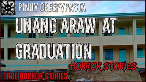 Unang Araw At Graduation Horror Stories True Horror Stories Pinoy Creepypasta Youtube