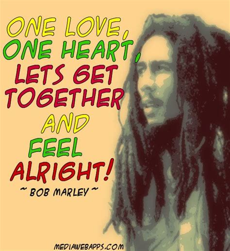 One Love One Heart Lets Get Together And Feel Alright ~ Bob Marley Bob Marley Songs Bob