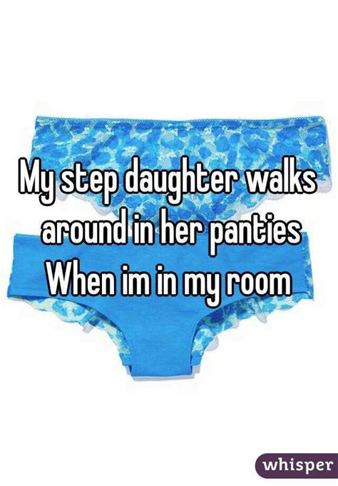My Step Daughter Walks Around In Her Panties When Im In My Room