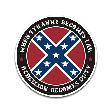 Rebel Confederate Flag When Tyranny Becomes Law Sticker Decal Rotten