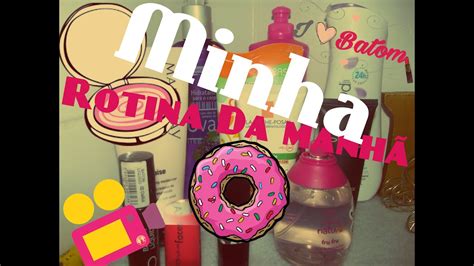 Minha Rotina Da ManhÃ My Routine Morning Youtube