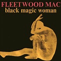 Albums That Should Exist: Fleetwood Mac - Black Magic Woman - Various ...