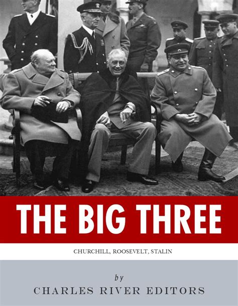 The Big Three The Lives And Legacies Of Franklin D Roosevelt Winston