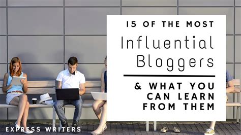 15 Of The Most Influential Bloggers And What You Can Learn From Them