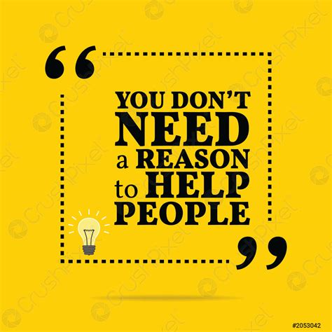 Inspirational Motivational Quote You Dont Need A Reason To Help Stock