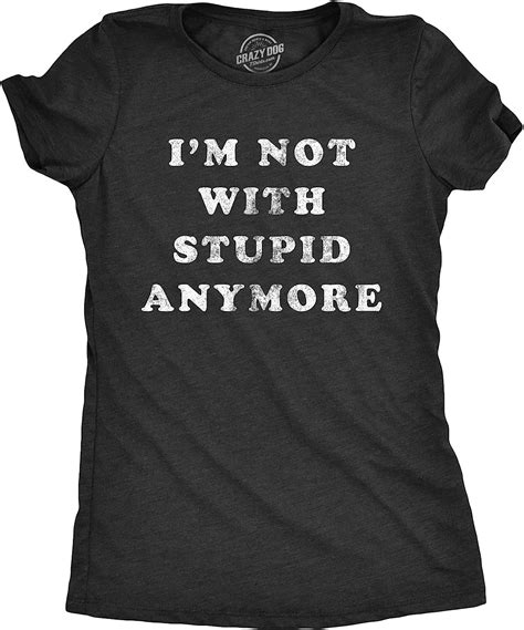 Crazy Dog Tshirts Womens Im Not With Stupid Anymore T Shirt Funny