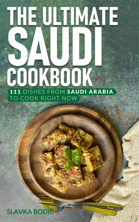 The Ultimate Saudi Cookbook 111 Dishes From Saudi Arabia To Cook Right Now By Slavka Bodic
