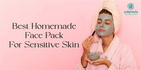 Best Homemade Face Packs For Sensitive Skin Ashpveda Blog