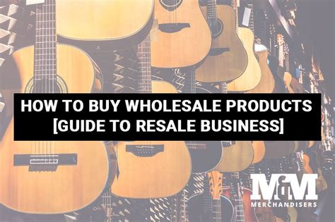 How To Buy Wholesale Products Guide To Resale Business
