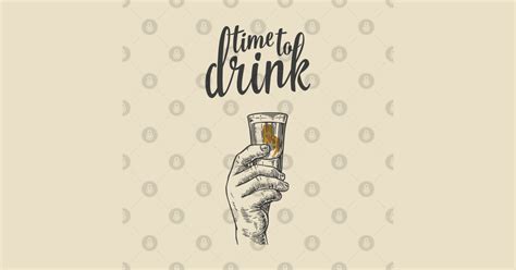 Time To Drink Drink T Shirt Teepublic
