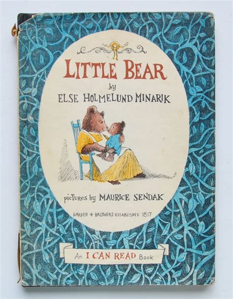 After graduating college she became a journalist and a first grade teacher during world war ii. Little Bear by Else Holmelund Minarik; pictures by Maurice ...