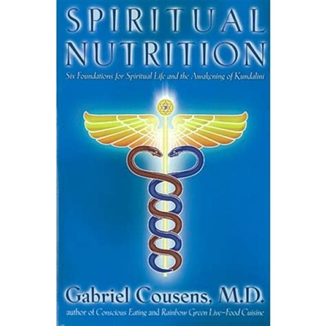 Gabriel Cousens Md Spiritual Nutrition Enhancing Conscious Life At