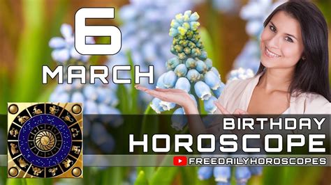 March 6 Birthday Horoscope Personality Youtube
