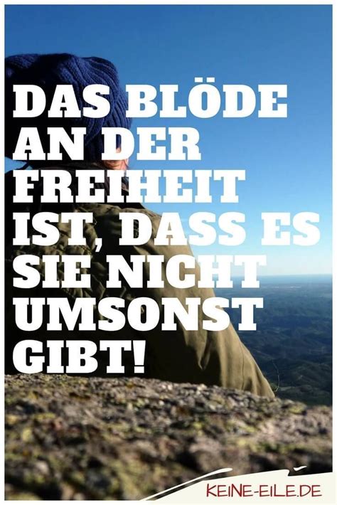 Zitate über 12.000 zitate und sprüche für jede. Das blöde an der Freiheit ist, dass es sie nicht umsonst ...