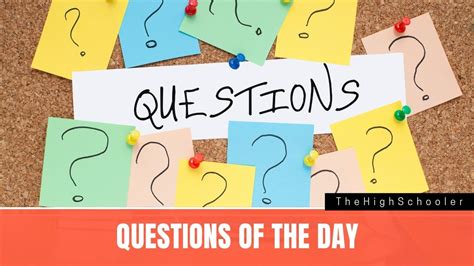 110 Questions Of The Day For High School Students Thehighschooler