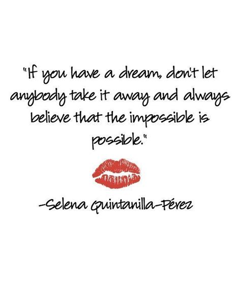 5 Selena Quotes To Live By If You Have A Dream Dont Let Anybody Take