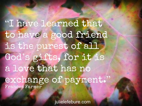 There are many that are friends to persons, while they are in affluent circumstances; The Love Of A Friend - Julie Lefebure