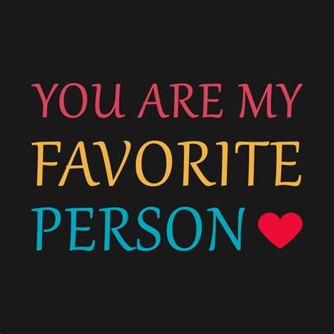 The Best You Are My Favorite Person Quotes Ideas Skintots Com