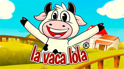 La Vaca Lola Tiene Cabeza Y Tiene Cola Youtube