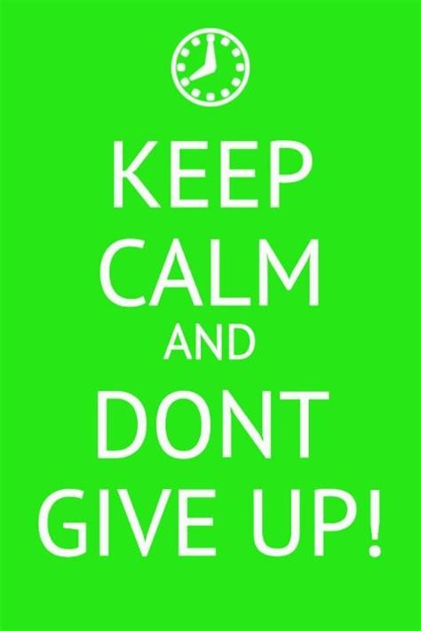 Mostcommonlies Keep Calm And Dont Give Up Calm Keep Calm Dont