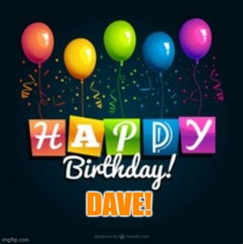 Happy Birthday Dave Imgflip