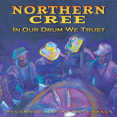 In Our Drum We Trust Northern Cree Canyon Records