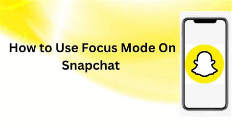 Get Sharper Snaps On Snapchat How To Use Focus Mode Like A Pro