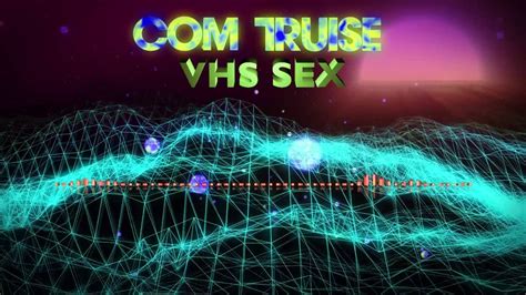 Com Truise Vhs Sex Youtube