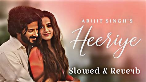 Heeriye Heeriye Song Slowed And Reverb Arijit Singh New Lofi Song
