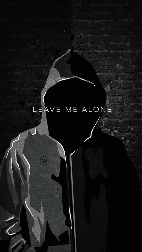 Leave Me Alone Wallpapers For Mobile