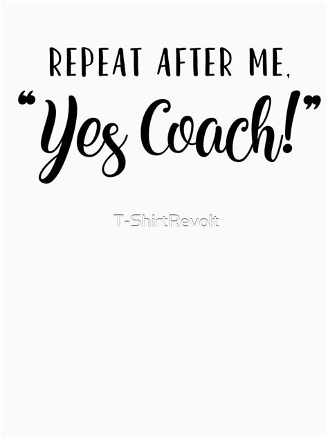 Repeat After Me Yes Coach T Shirt For Sale By T Shirtrevolt