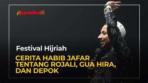 Cerita Habib Jafar Tentang Rojali Gua Hira Dan Depok Youtube