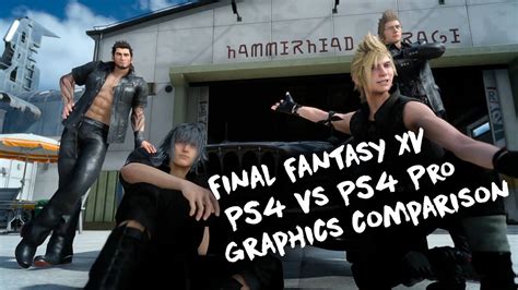 Final Fantasy Xv Ps4 Vs Ps4 Pro Graphics Comparison Youtube