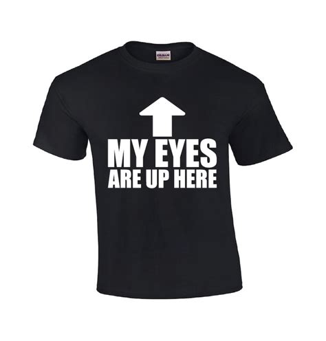 My Eyes Are Up Here Funny T Shirt Men S Graphic Tee Etsy