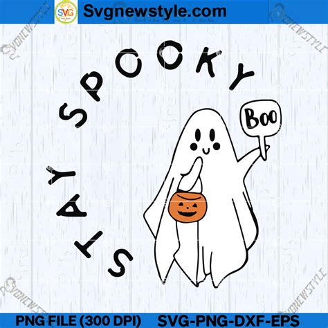 Ghost Stay Spooky Svg Ghostly Stay Halloween Svg Png Dxf Eps