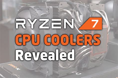 The 15 New Amd Ryzen 7 Cpu Coolers Revealed Tech Arp