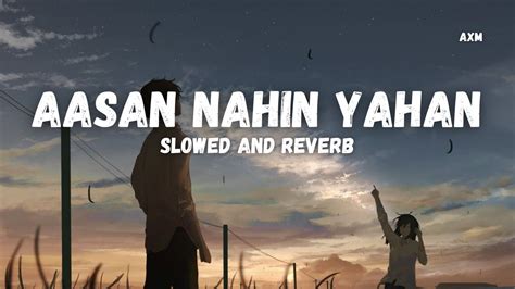 Arijit Singh Aasan Nahin Yahan Lyrics Aasan Nahin Yahan Slowed And